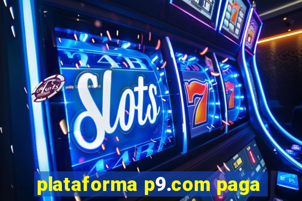 plataforma p9.com paga